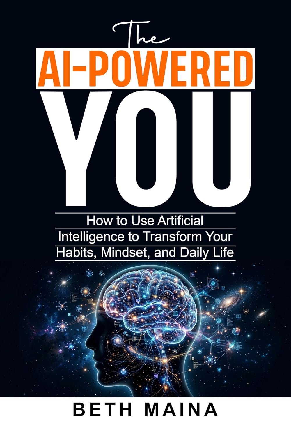 The AI-Powered You: How to Use Artificial Intelligence to Transform AI-powered)