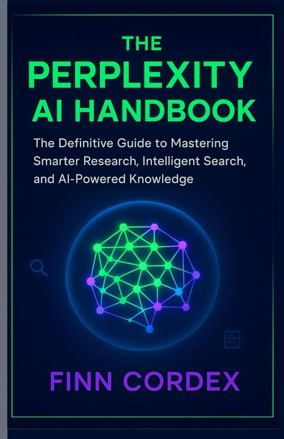 The Perplexity AI Handbook: The Definitive Guide to Mastering Smarter AI-powered)